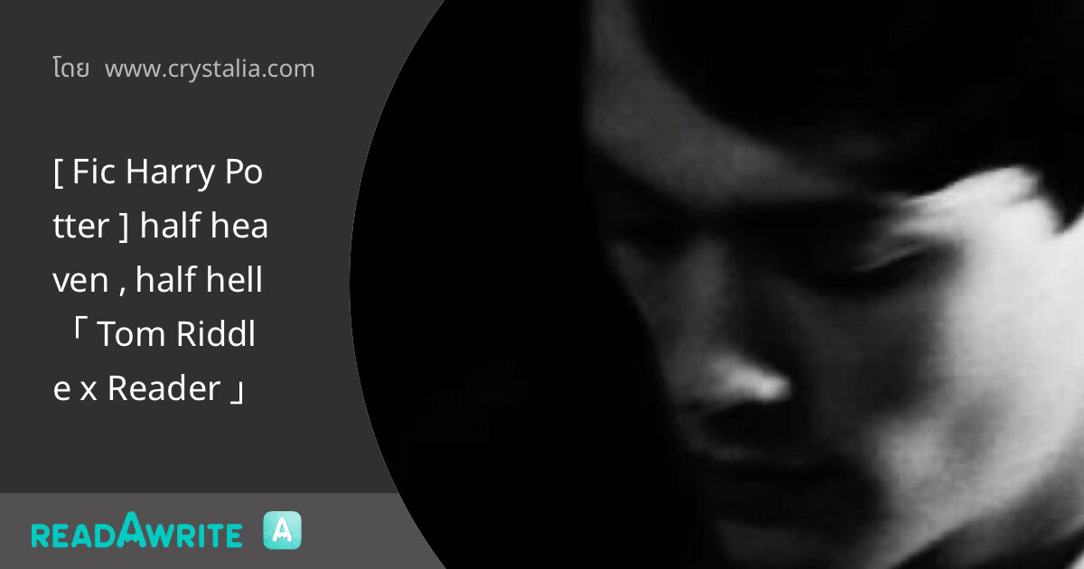 [ Fic Harry Potter ] half heaven , half hell「 Tom Riddle x Reader ...